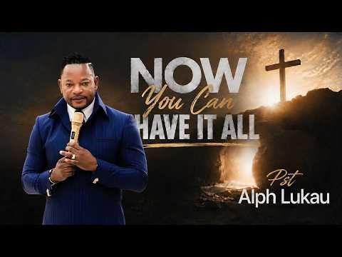 NOW You Can Have It All - Pastor Alph Lukau