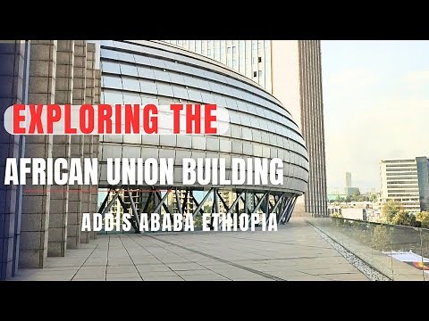 THE AFRICAN UNION HEADQUARTERS BUILDING ADDIS ABABA ETHIOPIA TOUR