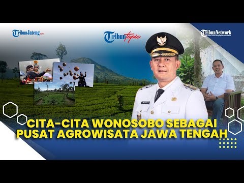 Wonosobo's Aspiration to Become a Center for Agrotourism in Central Java