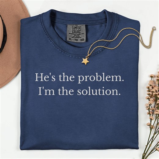 Girlfriend Shirt, He's the Problem I'm the Solution Tee, Comfort Colors, Funny Wife Shirt, Sarcastic Shirt, Marriage Shirt, Gift for Wife - Etsy