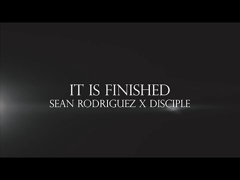 It is Finished | Sean Rodriguez x Disciple | Music Video