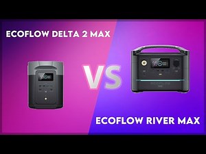 EcoFlow Delta 2 Max vs EcoFlow River Max Technical Comparison