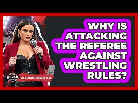 Why Is Attacking The Referee Against Wrestling Rules?