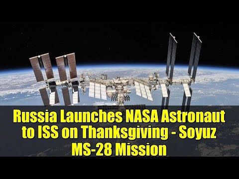 Russia Launches NASA Astronaut to ISS on Thanksgiving - Soyuz MS-28 Mission