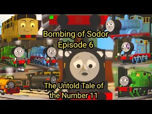 Bombing of Sodor Episode 6 "The Untold Tale of the Number 11"