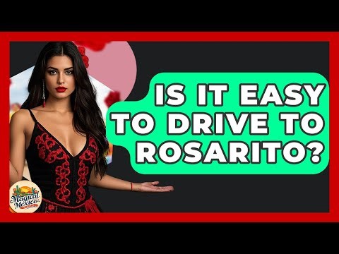 Is It Easy To Drive To Rosarito? - Magical Mexico Moments