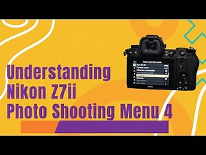 Understanding Nikon Z7ii Photo Shooting Menu 4
