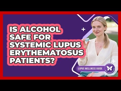 Is Alcohol Safe For Systemic Lupus Erythematosus Patients? - Lupus Wellness Guide