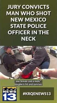 Jury convicts man who shot New Mexico State Police officer in the neck