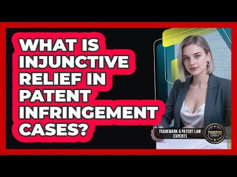 What Is Injunctive Relief In Patent Infringement Cases? - Trademark and Patent Law Experts