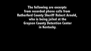 AUDIO: Rutherford County Sheriff Robert Arnold jail recordings