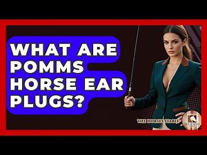 What Are Pomms Horse Ear Plugs? - The Horses Stable