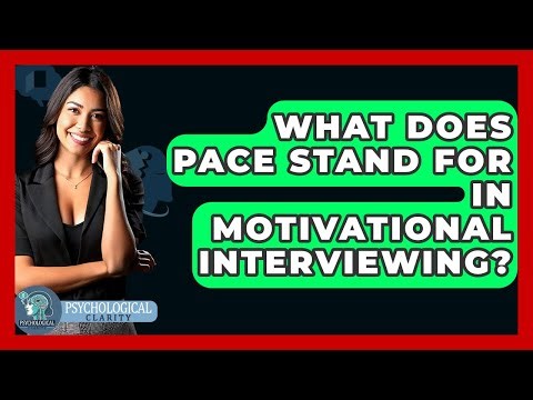 What Does PACE Stand For In Motivational Interviewing? - Psychological Clarity