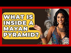 What Is Inside A Mayan Pyramid? - Art Across Cultures