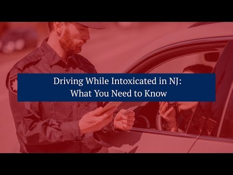 Driving While Intoxicated in NJ: What You Need to Know