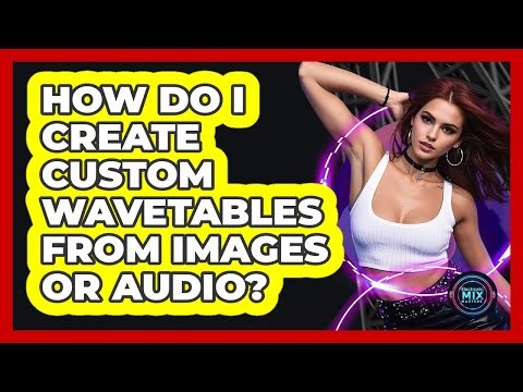 How Do I Create Custom Wavetables From Images Or Audio? - Electronic Mix Masters
