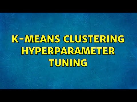 K-Means clustering Hyperparameter Tuning