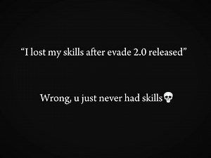 Infact,i gained skills after evade 2.0 was released.