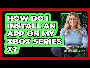 How Do I Install An App On My Xbox Series X?