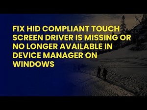Fix HID Compliant Touch Screen Driver is Missing Or No Longer Available in Device Manager on Windows