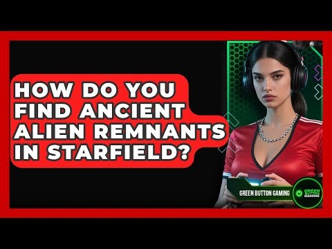 How Do You Find Ancient Alien Remnants In Starfield? - Green Button Gaming