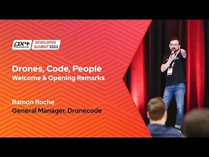 Drones, Code, People: PX4 Developer Summit '23 Opening Remarks - Ramon Roche, GM of Dronecode