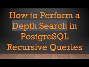 How to Perform a Depth Search in PostgreSQL Recursive Queries