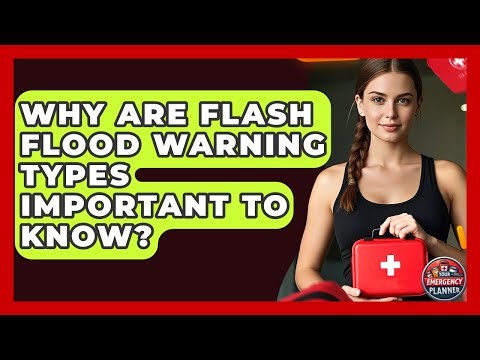 Why Are Flash Flood Warning Types Important To Know? - Your Emergency Planner