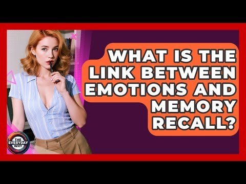What Is The Link Between Emotions And Memory Recall? - The Everyday Why