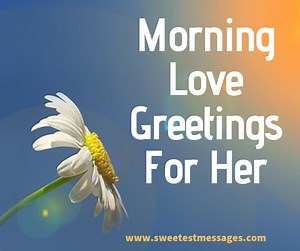 Good Morning Wishes: 100 Good Morning Love Greetings For Her - Sweetest Messages