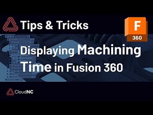 Optimise Your Fusion 360 Workflow: Revealing Machining Time in CAM Operations