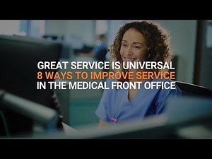 Great Service is Universal: 8 Ways to Improve Service in the Medical Front Office