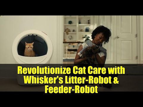 Revolutionize Cat Care with Whisker's Litter-Robot & Feeder-Robot | Smarter, Cleaner, Happier Pets