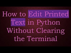 How to Edit Printed Text in Python Without Clearing the Terminal