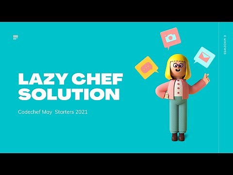 Codechef Lazy Chef Solution with explanation || May Codechef Starters 2021 || Solution LAZYCHF