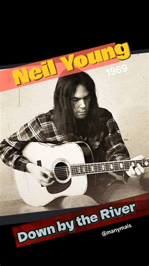 NEIL YOUNG- "Down by the River" (1969)