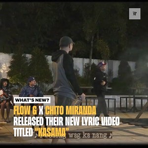 Flow G x Chito Miranda released their new lyric video titled "KASAMA" | LOCAL