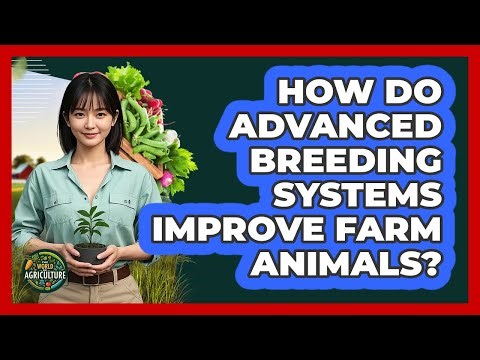 How Do Advanced Breeding Systems Improve Farm Animals? - The World of Agriculture