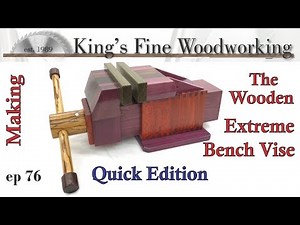 76 - How to Make an Extreme Wooden Vise – Quick Edition