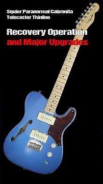 Recovery and Upgrades: Squier Paranormal Cabronita Telecaster Thinline