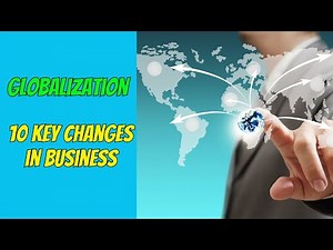 10 Ways Globalization Is Transforming Business Forever (4-Minute Overview)