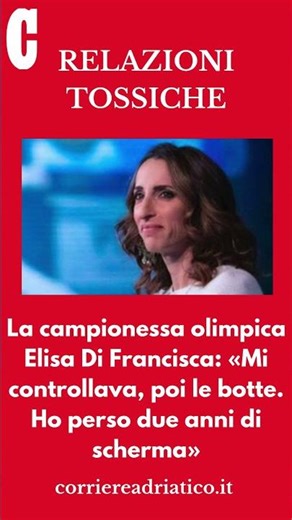 La campionessa olimpica Di Francisca: «Mi controllava, poi le botte. Ho perso due anni di scherma»