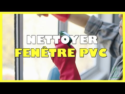 Comment nettoyer fenêtre pvc