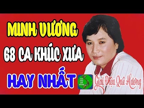 MINH VƯƠNG CA CỔ - TÂN CỔ ĐỂ ĐỜI - 68 Bài Ca Cổ, Vọng Cổ, Tân Cổ Giao Duyên Hay Nhất Trước 1975
