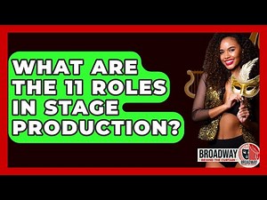 What Are The 11 Roles In Stage Production? - Broadway Behind The Curtain
