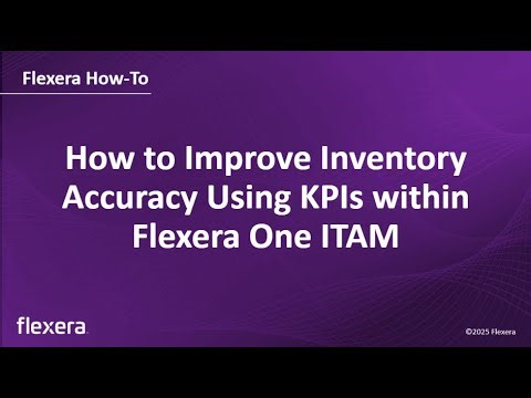How to Improve Inventory Accuracy Using KPIs within Flexera One ITAM