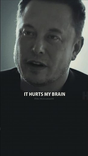 ELON MUSK: WORK HURTS MY BRAIN AND HEART