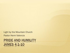 PRIDE and HUMILITY James 4:1-10 - SlideServe