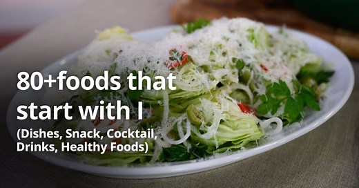 80 foods that start with I (Dishes, Snack, Cocktail, Drinks, Healthy Foods, Vegetarian, Desserts)