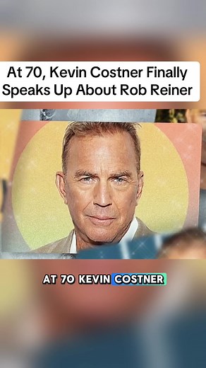 At 70, Kevin Costner Finally Speaks Up About Rob Reiner | kevin costner